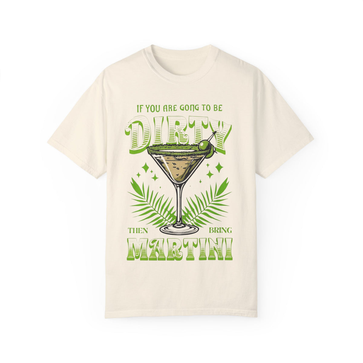 Oversized Comfort Colors t-shirt featuring a bold martini glass with 'If you're going to be dirty, bring a Martini' slogan