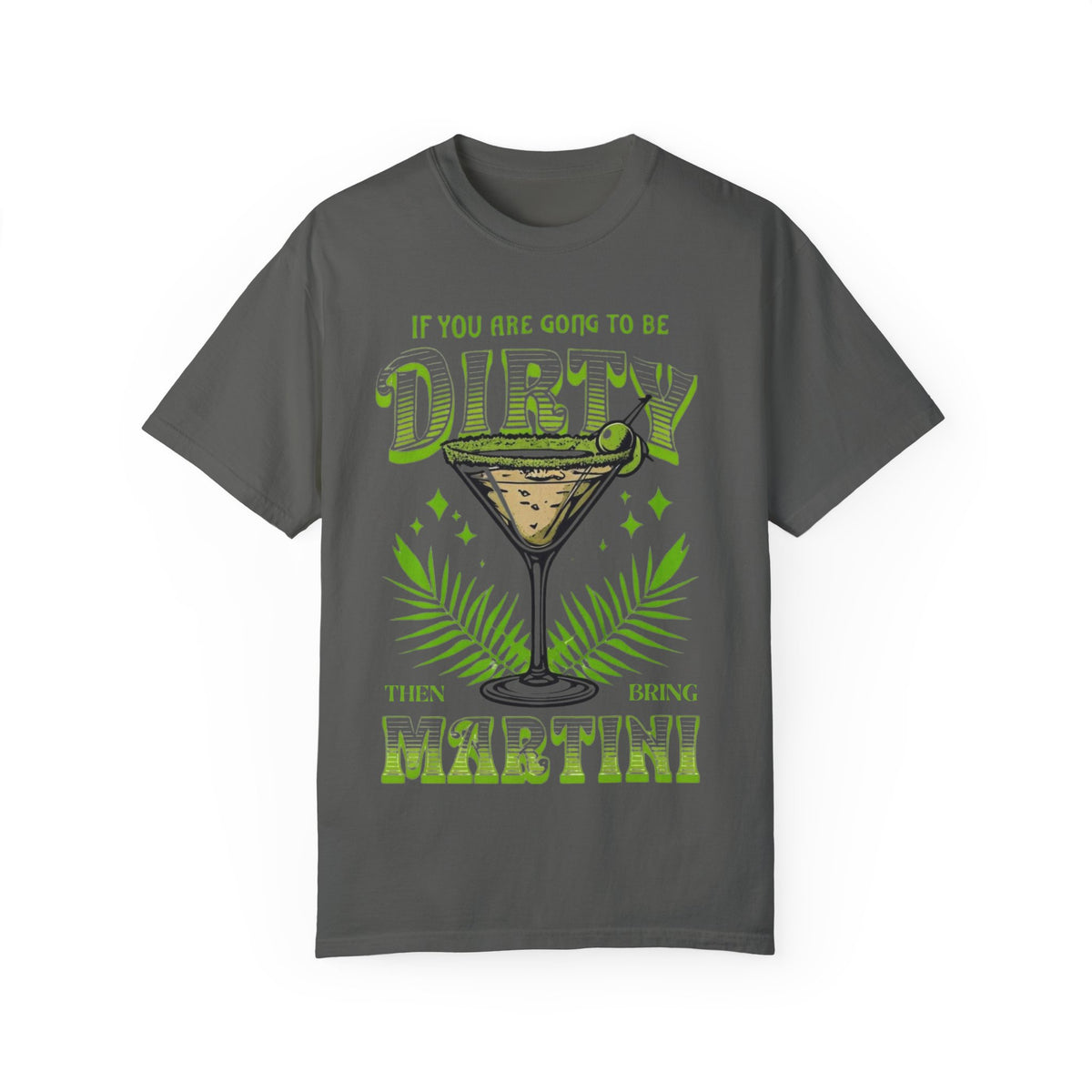 Oversized Comfort Colors t-shirt featuring a bold martini glass with 'If you're going to be dirty, bring a Martini' slogan