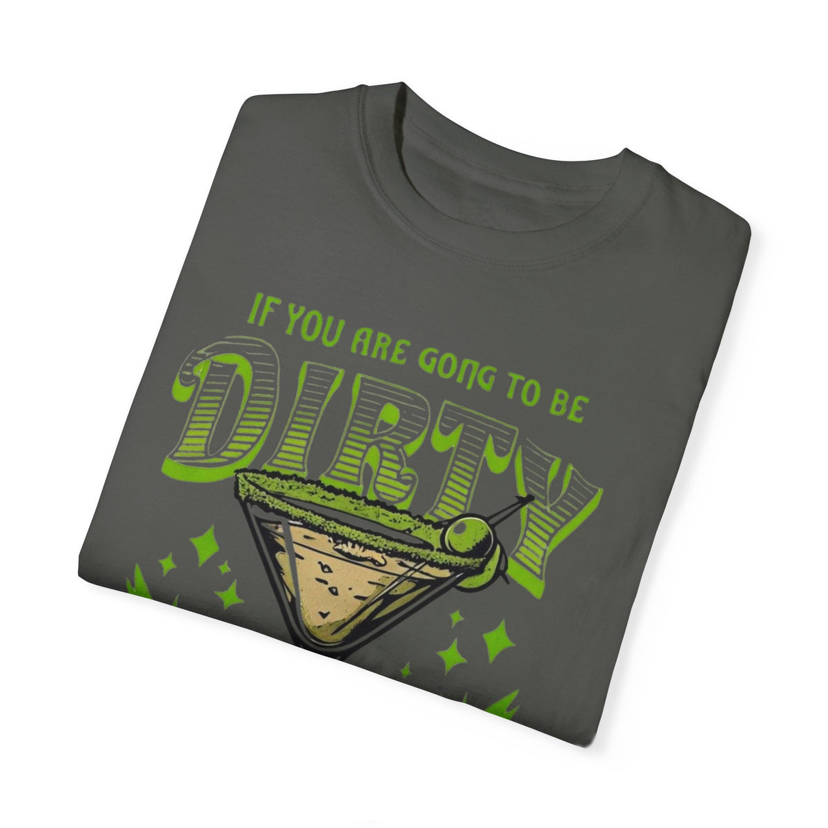 Oversized Comfort Colors t-shirt featuring a bold martini glass with 'If you're going to be dirty, bring a Martini' slogan